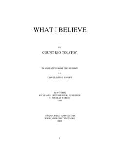 WHAT I BELIEVE BY COUNT LEO TOLSTOY  TRANSLATED FROM THE RUSSIAN