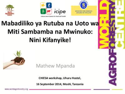 Mabadiliko ya Rutuba na Uoto wa Miti Sambamba na Mwinuko: Nini Kifanyike! Mathew Mpanda CHIESA workshop, Uhuru Hostel,