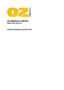 OZ MINERALS LIMITED ABN[removed]ANNUAL FINANCIAL REPORT 2010  TABLE OF CONTENTS