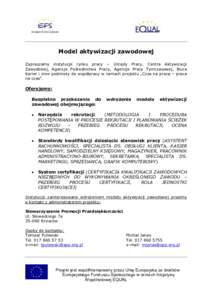 Model aktywizacji zawodowej Zapraszamy instytucje rynku pracy – Urzędy Pracy, Centra Aktywizacji Zawodowej, Agencje Pośrednictwa Pracy, Agencje Pracy Tymczasowej, Biura Karier i inne podmioty do współpracy w ramach