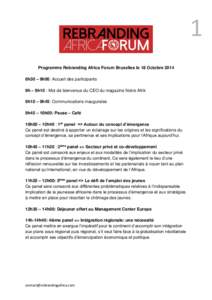 1 Programme Rebranding Africa Forum Bruxelles le 18 Octobre 2014 8h30 – 9h00: Accueil des participants 9h – 9h10 : Mot de bienvenue du CEO du magazine Notre Afrik 9h10 – 9h45: Communications inaugurales 9h45 – 10