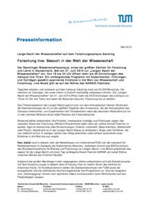 Presseinformation Mai 2015 Lange Nacht der W issenschaften auf dem Forschungscampus Garching Forschung live: Besuch in der Welt der Wissenschaft Der Garchinger W issenschaftscampus, eines der größten Zentren für Forsc