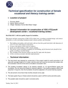 Technical specification for construction of female vocational and literacy training center:  Location of project: 1. Province: Balkh 2. District: Mazar-e-Shariff 3. Village: Nawabad, Kamar Band Baba Yadgar