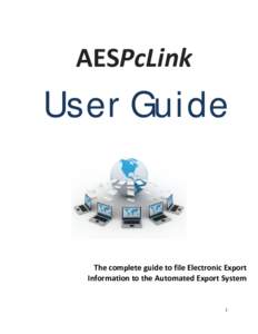 AESPcLink  User Guide The complete guide to file Electronic Export Information to the Automated Export System