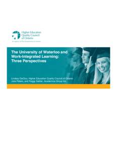 The University of Waterloo and Work-Integrated Learning: Three Perspectives Lindsay DeClou, Higher Education Quality Council of Ontario Julie Peters, and Peggy Sattler, Academica Group Inc.