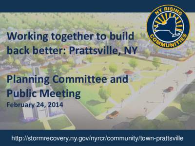 Working together to build back better: Prattsville, NY Planning Committee and Public Meeting February 24, 2014