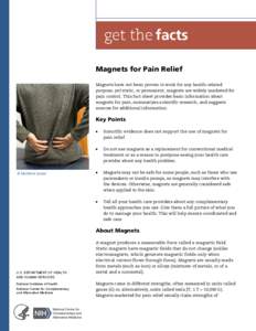 Magnets for Pain Relief Magnets have not been proven to work for any health-related purpose, yet static, or permanent, magnets are widely marketed for