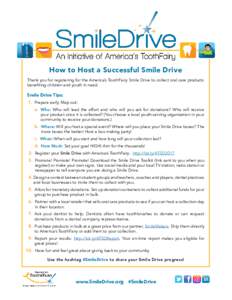 How to Host a Successful Smile Drive Thank you for registering for the America’s ToothFairy Smile Drive to collect oral care products benefiting children and youth in need. Smile Drive Tips: