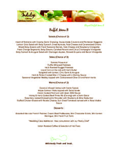 Elegant Buffet Menu B  Buffet Menu B Salads (Choice of 2): Heart of Romaine with Creamy Garlic Dressing, house-made Croutons and Parmesan Reggiano Lemon Orzo Salad with Baby Spinach, Dried Apricots, Feta Cheese and Caram