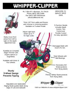 WHIPPER-CLIPPER Rt. 3 Box 67 • Bonham, TX[removed]Phone[removed]Fax[removed]5952email: [removed] Trims 1/4” from walks and fences