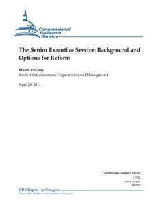 The Senior Executive Service: Background and Options for Reform Maeve P. Carey Analyst in Government Organization and Management April 28, 2011