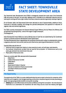 FACT SHEET: TOWNSVILLE STATE DEVELOPMENT AREA The Townsville State Development Area (TSDA) is strategically located 6km south east of the Townsville CBD with access to the port, rail and major highways and is intended to