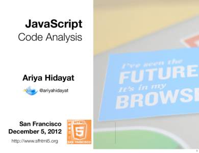 JavaScript Code Analysis Ariya Hidayat @ariyahidayat