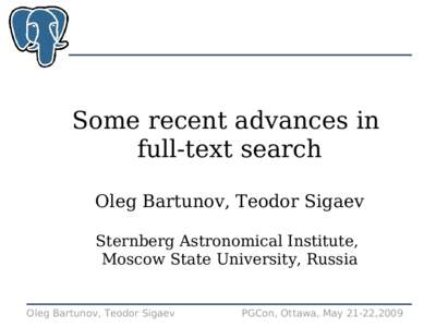 Some recent advances in full-text search Oleg Bartunov, Teodor Sigaev Sternberg Astronomical Institute, Moscow State University, Russia