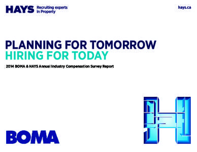 hays.ca  PLANNING FOR TOMORROW HIRING FOR TODAY 2014 BOMA & HAYS Annual Industry Compensation Survey Report