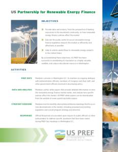 US Partnership for Renewable Energy Finance Objectives Provide data and analysis, from the perspective of leading executives in the investment community, on how renewable energy finance policies affect the market