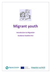 Migrant youth Introduction to Migration Guidance booklet #13 Who is this guidance for? Migrant Youth is part of the Introduction to Migration series from the Integration up North