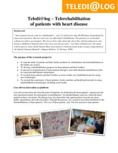 Teledi@log – Telerehabilitation of patients with heart disease Background ”Heart patients do not come for rehabilitation… only 3% of the more than 86,000 Danes hospitalized for heart and respiratory illnesses each 