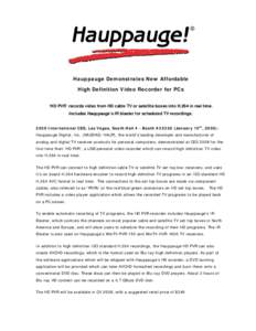 Hauppauge Demonstrates New Affordable High Definition Video Recorder for PCs ‘HD PVR’ records video from HD cable TV or satellite boxes into H.264 in real time. Includes Hauppauge’s IR blaster for scheduled TV reco