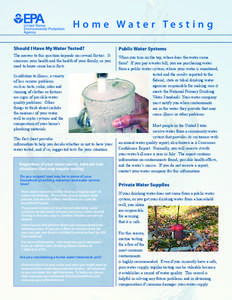 H o m e Wa t e r Te s t i n g Should I Have My Water Tested? Public Water Systems  The answer to this question depends on several factors. It