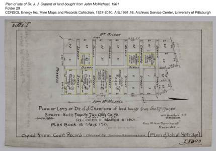 Plan of lots of Dr. J. J. Craford of land bought from John McMichael, 1901 Folder 29 CONSOL Energy Inc. Mine Maps and Records Collection, [removed], AIS[removed], Archives Service Center, University of Pittsburgh 