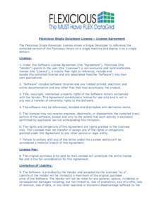 Flexicious Single Developer License – License Agreement The Flexicious Single Developer License allows a Single Developer to reference the compiled version of the Flexicious library on a single machine and deploy it on