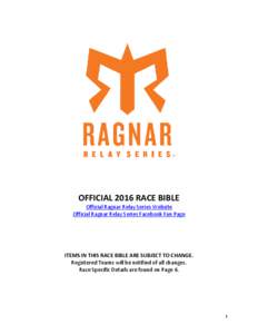 OFFICIAL 2016 RACE BIBLE Official Ragnar Relay Series Website Official Ragnar Relay Series Facebook Fan Page ITEMS IN THIS RACE BIBLE ARE SUBJECT TO CHANGE. Registered Teams will be notified of all changes.