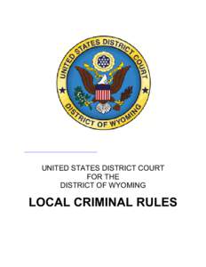 UNITED STATES DISTRICT COURT FOR THE DISTRICT OF WYOMING LOCAL CRIMINAL RULES