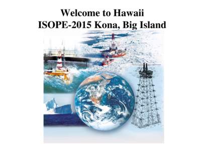 Welcome to Hawaii ISOPE-2015 Kona, Big Island 