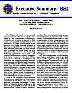 Executive Summary Strategic Studies Institute and U.S. Army War College Press THE CHALLENGE OF DRUG TRAFFICKING TO DEMOCRATIC GOVERNANCE AND HUMAN SECURITY IN WEST AFRICA David E. Brown