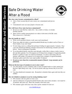 Missouri Department of Health and Senior Services  Safe Drinking Water After a Flood How does water become contaminated in a flood? • After a flood, assume that all water sources are contaminated until proven