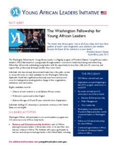 FACT SHEET  The Washington Fellowship for Young African Leaders “No matter how old you grow, I say to all of you today, don’t lose those qualities of youth—your imagination, your optimism, your idealism.