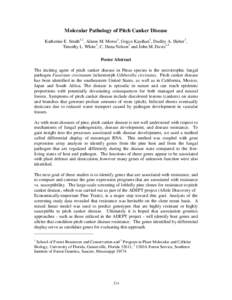 Molecular Pathology of Pitch Canker Disease Katherine E. Smith1,2, Alison M. Morse1, Gogce Kayihan1, Dudley A. Huber1, Timothy L. White1, C. Dana Nelson2 and John M. Davis1,3 Poster Abstract The inciting agent of pitch c