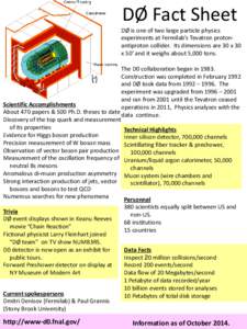 DØ Fact Sheet  DØ is one of two large particle physics experiments at Fermilab’s Tevatron protonantiproton collider. Its dimensions are 30 x 30 x 50’ and it weighs about 5,000 tons. The D0 collaboration began in 19