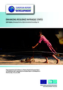 ENHANCING RESILIENCE IN FRAGILE STATES Seth Kaplan, Managing Partner, Alpha International Consulting, Ltd. Paper prepared for the Conference on “Moving Towards the European Report on Development 2009”, organised by t