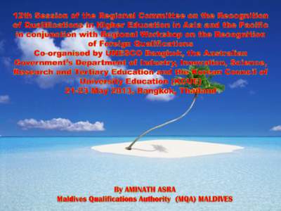 Recognition of Higher Education and Skill Training Qualifications in Maldives Maldives Accreditation Board (MAB) later Maldives Qualifications Authority (MQA) established in[removed]The central aim of the Maldives Qualifi