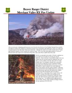 Beaver Ranger District Merchant Valley RX Fire Update After several years of planning and discussion crews from the four districts of the Fishlake National Forest and the local Beaver County Fire Warden in cooperation wi