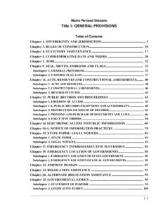 Maine Revised Statutes  Title 1: GENERAL PROVISIONS Table of Contents Chapter 1. SOVEREIGNTY AND JURISDICTION....................................................... 3 Chapter 3. RULES OF CONSTRUCTION.....................