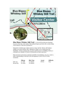 Blue Blazes Whiskey Still Trail Blue Blazes Whiskey Still Trail – is accessed from the gravel parking lot across from the visitor center. The trailhead begins just before the wooden bridge at the entrance of the gravel