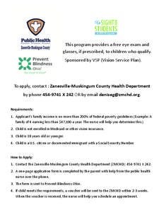       This program provides a free eye exam and      glasses, if prescribed, to children who qualify.   Sponsored by VSP (Vision Service Plan). 