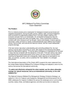 IAFC Wildland Fire Policy Committee Vision Statement The Problem: Fire is a natural process and a mechanism for biological renewal across forest and rangeland ecosystems. During the 20th century, federal, state, and loca