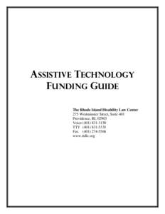 ASSISTIVE TECHNOLOGY FUNDING GUIDE The Rhode Island Disability Law Center 275 Westminster Street, Suite 401 Providence, RI, 02903 Voice[removed]