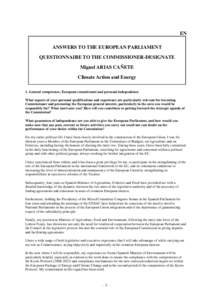 EN ANSWERS TO THE EUROPEAN PARLIAMENT QUESTIONNAIRE TO THE COMMISSIONER-DESIGNATE Miguel ARIAS CAÑETE Climate Action and Energy 1. General competence, European commitment and personal independence