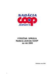 VÝROČNÁ SPRÁVA Nadácia Jednota COOP za rok 2005 Bratislava, máj 2006