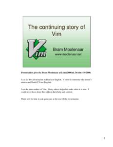The continuing story of Vim Bram Moolenaar www.moolenaar.net  Presentation given by Bram Moolenaar at Linux2000.nl, October[removed].
