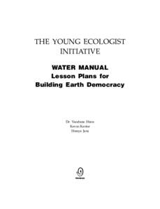 THE YOUNG ECOLOGIST INITIATIVE Water Manual Lesson Plans for Building Earth Democracy