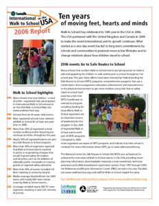 Ten years 2006 Report of moving feet, hearts and minds Walk to School Day celebrated its 10th year in the USA in[removed]The USA partnered with the United Kingdom and Canada in 2000