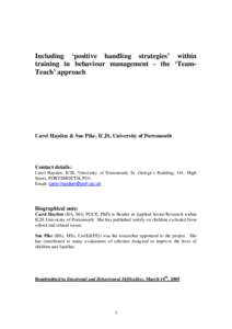 Including ‘positive handling strategies’ within training in behaviour management - the ‘TeamTeach’ approach Carol Hayden & Sue Pike, ICJS, University of Portsmouth  Contact details: