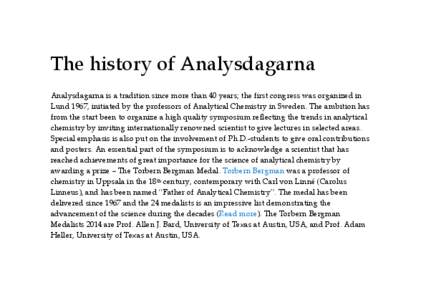The history of Analysdagarna Analysdagarna is a tradition since more than 40 years; the first congress was organized in Lund 1967, initiated by the professors of Analytical Chemistry in Sweden. The ambition has from the 