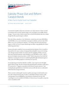 Subsidy Phase-Out and Reform Catalyst Bonds A New Tool to Tackle Fossil-Fuel Subsidies By Thomas Hale and Pete Ogden  June 25, 2014